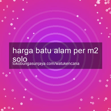 Harga Batu Alam Per M2 Solo