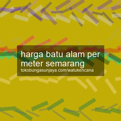 Harga Batu Alam Per Meter Semarang