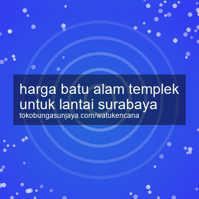 Harga Batu Alam Templek Untuk Lantai Surabaya