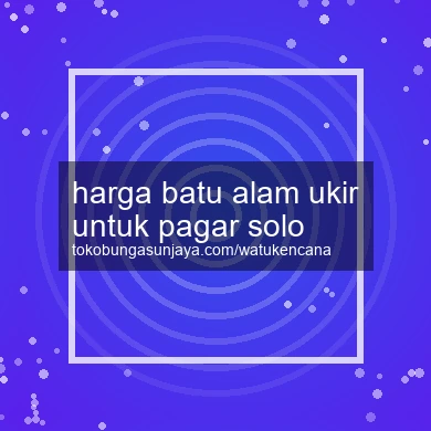 Harga Batu Alam Ukir Untuk Pagar Solo