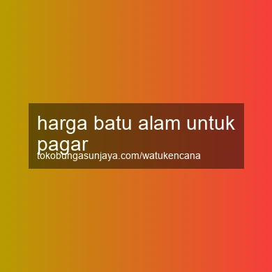 Harga Batu Alam Untuk Pagar