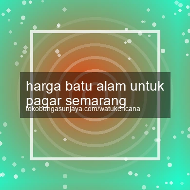 Harga Batu Alam Untuk Pagar Semarang