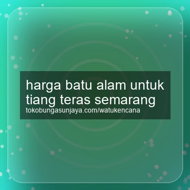 Harga Batu Alam Untuk Tiang Teras Semarang