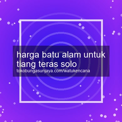 Harga Batu Alam Untuk Tiang Teras Solo