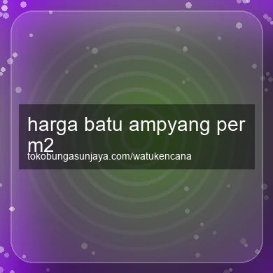 Harga Batu Ampyang Per M2