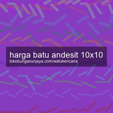 Harga Batu Andesit 10x10