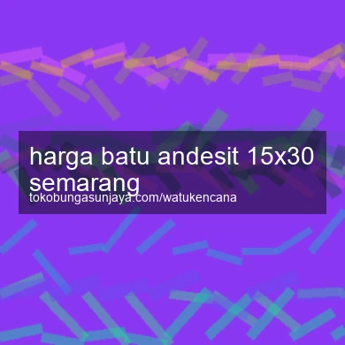 Harga Batu Andesit 15x30 Semarang