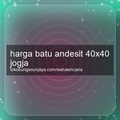 Harga Batu Andesit 40x40 Jogja