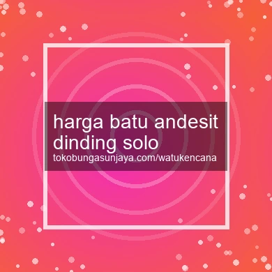 Harga Batu Andesit Dinding Solo