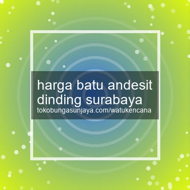 Harga Batu Andesit Dinding Surabaya