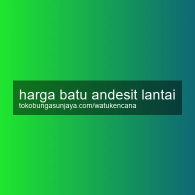 Harga Batu Andesit Lantai