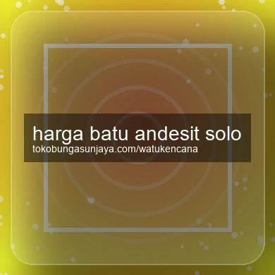 Harga Batu Andesit Solo