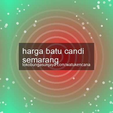 Harga Batu Candi Semarang