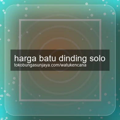 Harga Batu Dinding Solo
