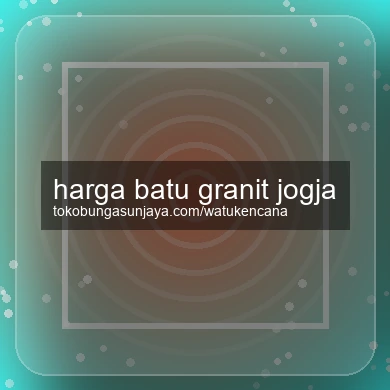 Harga Batu Granit Jogja