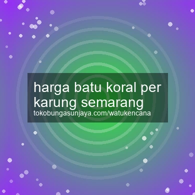 Harga Batu Koral Per Karung Semarang