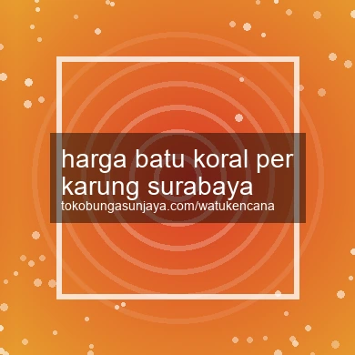 Harga Batu Koral Per Karung Surabaya