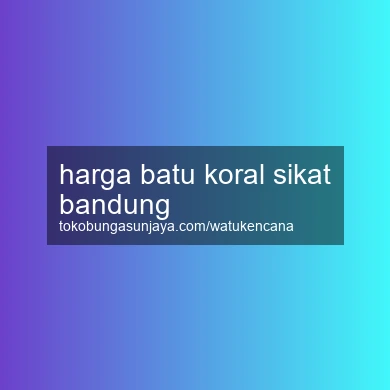 Harga Batu Koral Sikat Bandung