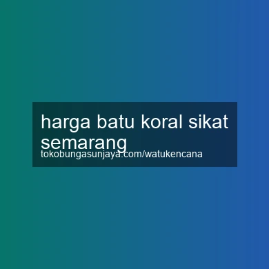 Harga Batu Koral Sikat Semarang