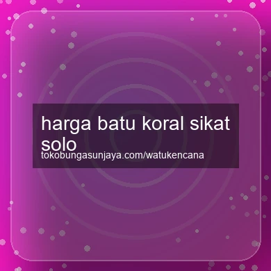 Harga Batu Koral Sikat Solo