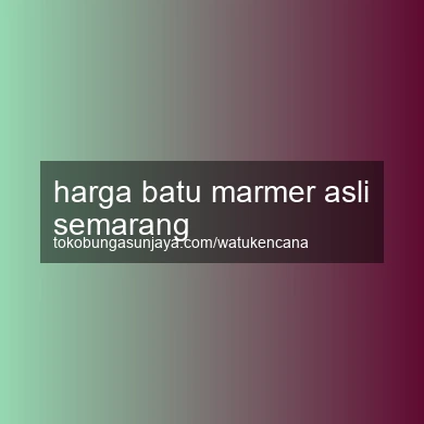 Harga Batu Marmer Asli Semarang