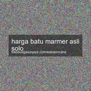 Harga Batu Marmer Asli Solo