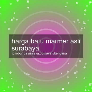 Harga Batu Marmer Asli Surabaya