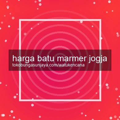 Harga Batu Marmer Jogja