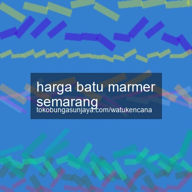 Harga Batu Marmer Semarang