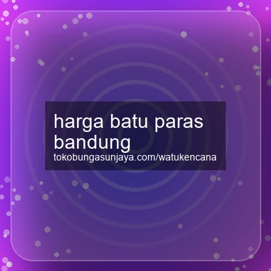 Harga Batu Paras Bandung
