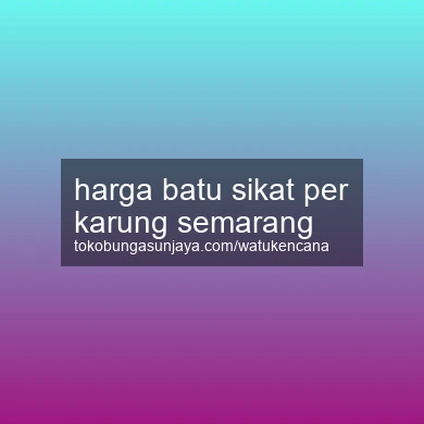 Harga Batu Sikat Per Karung Semarang
