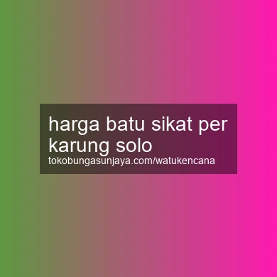 Harga Batu Sikat Per Karung Solo