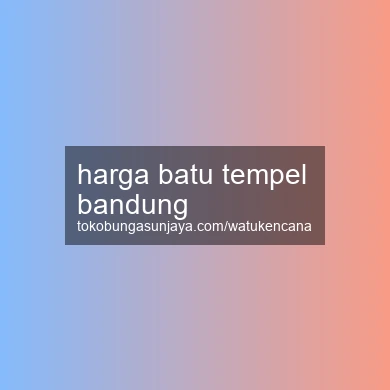 Harga Batu Tempel Bandung