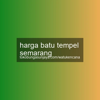 Harga Batu Tempel Semarang