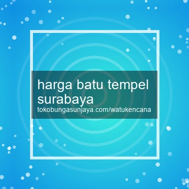 Harga Batu Tempel Surabaya