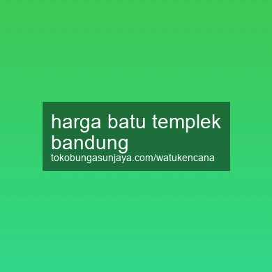 Harga Batu Templek Bandung