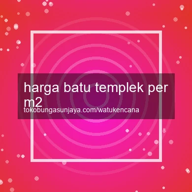 Harga Batu Templek Per M2