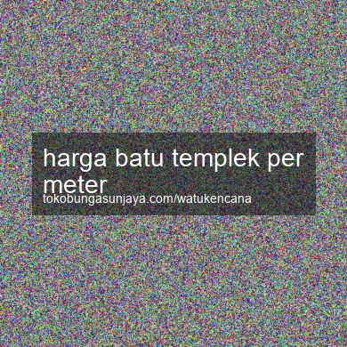 Harga Batu Templek Per Meter
