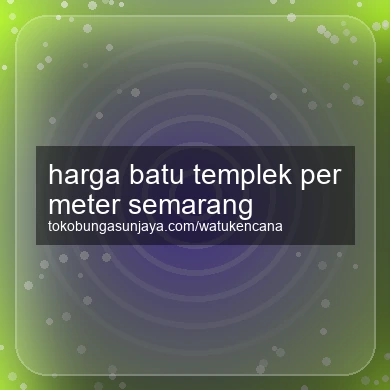 Harga Batu Templek Per Meter Semarang