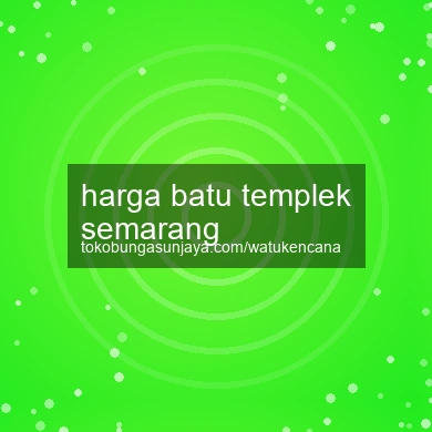 Harga Batu Templek Semarang
