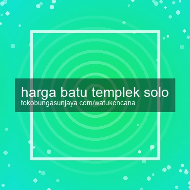 Harga Batu Templek Solo