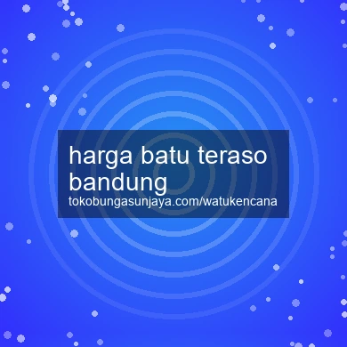 Harga Batu Teraso Bandung