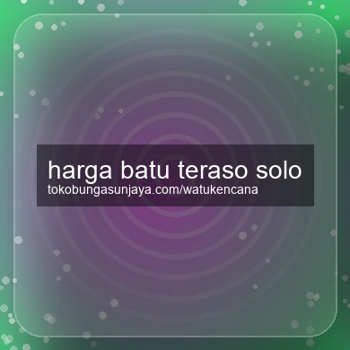 Harga Batu Teraso Solo