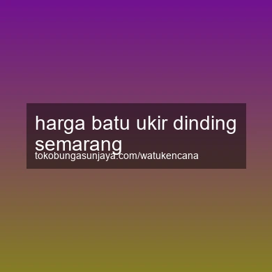 Harga Batu Ukir Dinding Semarang