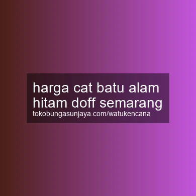 Harga Cat Batu Alam Hitam Doff Semarang