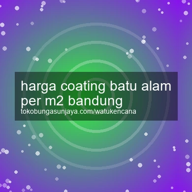 Harga Coating Batu Alam Per M2 Bandung