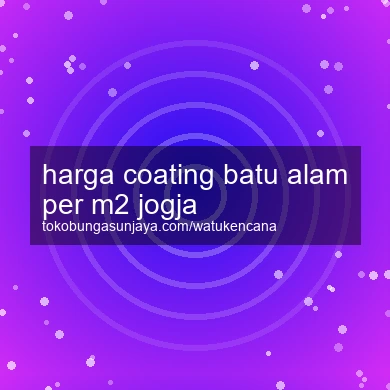 Harga Coating Batu Alam Per M2 Jogja