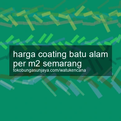 Harga Coating Batu Alam Per M2 Semarang