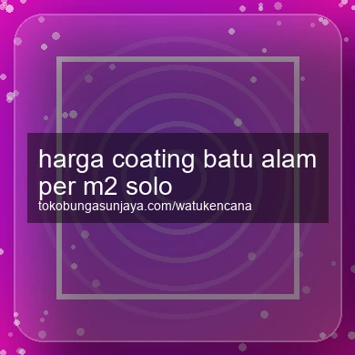 Harga Coating Batu Alam Per M2 Solo