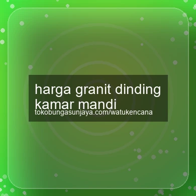 Harga Granit Dinding Kamar Mandi
